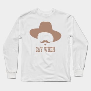 Say When Long Sleeve T-Shirt